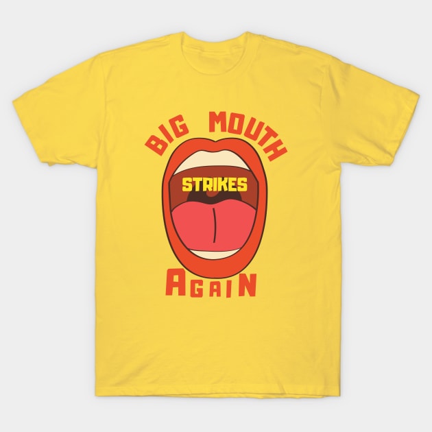 Big Mouth Strikes Again T-Shirt by DanArt